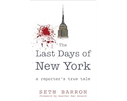 THE LAST DAYS OF NEW YORK: a reporter's true tale