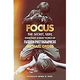 Focus: The Secret, Sexy, Sometimes Sordid World of Fashion Photographers