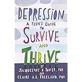 Depression: A Teen's Guide to Survive and Thrive