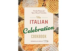 The Italian Celebration Cookbook: 130 Recipes Inspired by Family Traditions and Seasonal Joy