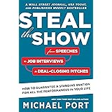 Steal The Show: From Speeches to Job Interviews to Deal-Closing Pitches, How to Guarantee a Standing Ovation for All the Perf