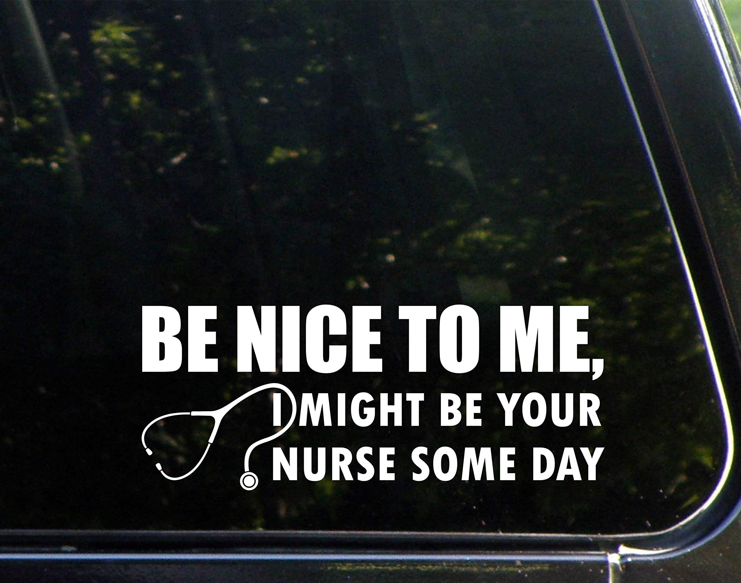 Be Nice to Me, I Might Be Your Nurse Some Day (9" x 3-1/2") Funny Die Cut Decal for Windows, Cars, Trucks, Laptops, Etc. Diamond Graphics