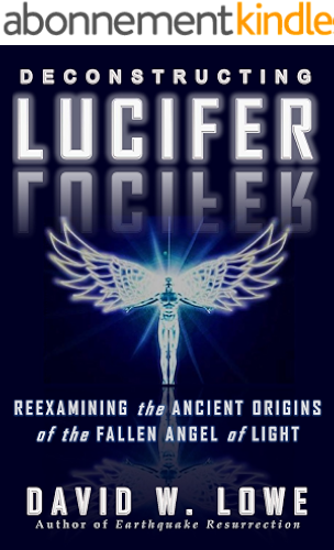 Download Deconstructing Lucifer: Reexamining the Ancient Origins of the Fallen Angel of Light (English Edition) PDF