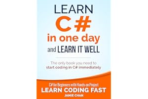 C#: Learn C# in One Day and Learn It Well. C# for Beginners with Hands-on Project. (Learn Coding Fast with Hands-On Project B