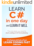 C#: Learn C# in One Day and Learn It Well. C# for Beginners with Hands-on Project. (Learn Coding Fast with Hands-On Project Book 3)
