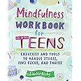 Mindfulness Workbook for Teens: Exercises and Tools to Handle Stress, Find Focus, and Thrive (Health and Wellness Workbooks for Teens)