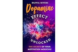 Dopamine Effect Unlocked: The Secrets of Your Motivation Molecule (Holistic Health Series)