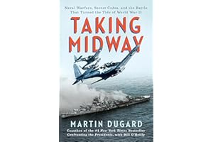 Taking Midway: Naval Warfare, Secret Codes, and the Battle that Turned the Tide of World War II
