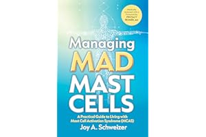Managing Mad Mast Cells: A Practical Guide to Living with Mast Cell Activation Syndrome (MCAS)