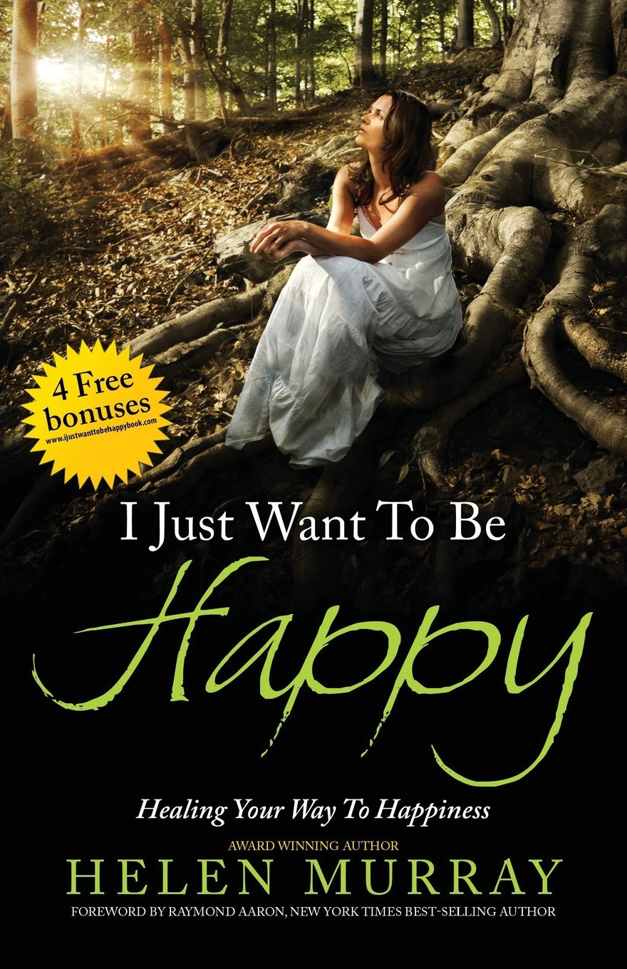 I Just Want To Be Happy Healing Your Way To Happiness Murray Helen 9781772770513 Amazon Com Books