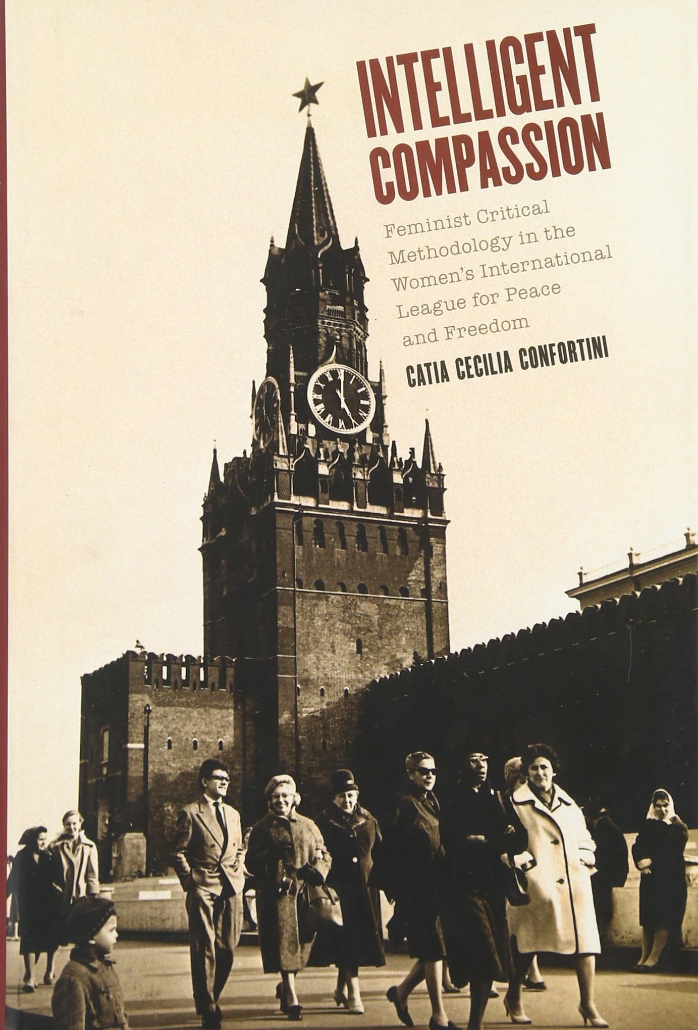 Intelligent Compassion: Feminist Critical Methodology in the Women’s International League for Peace and Freedom (Oxford Studies in Gender and International Relations)