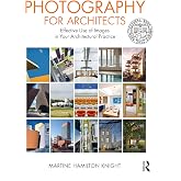 Photography for Architects: Effective Use of Images in Your Architectural Practice