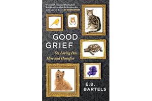 Good Grief: On Loving Pets, Here and Hereafter