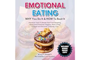 Emotional Eating: Why You Do It and How to Beat It: Practical Tools to Break Free from Bingeing, Overcome Emotional Triggers,