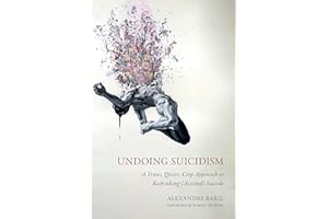 Undoing Suicidism: A Trans, Queer, Crip Approach to Rethinking (Assisted) Suicide