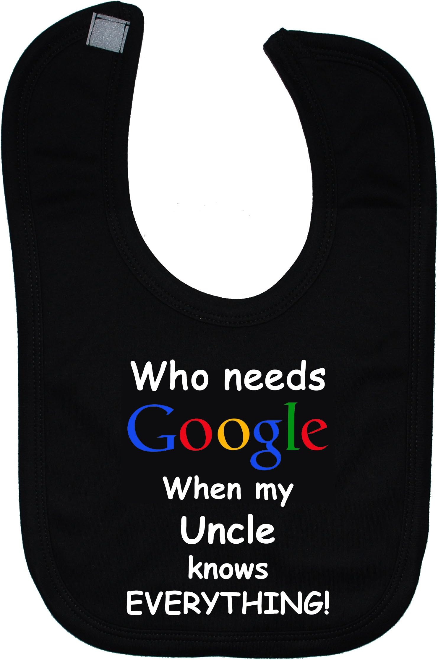 Who Needs Google When my Uncle Knows Everything Baby Feeding Bib Touch Attached 0 to approx 3 Years