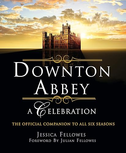 Download Downton Abbey: A Celebration: The Official Companion to All Six Seasons PDF