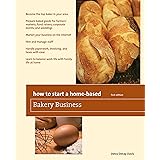 How to Start a Home-Based Bakery Business (Home-Based Business Series)