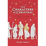 The Characters of Christmas: The Unlikely People Caught Up in the Story of Jesus