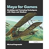Maya for Games: Modeling and Texturing Techniques with Maya and Mudbox