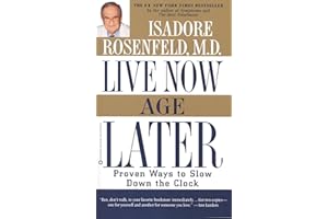 Live Now, Age Later: Proven Ways to Slow Down the Clock