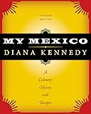 My Mexico: A Culinary Odyssey with Recipes (William and Bettye Nowlin Series in Art, History, and Cultur)