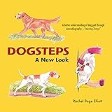Dogsteps: A New Look, 3rd Edition (CompanionHouse Books) Definitive Manual to Canine Movement, Dog Anatomy, and Natural Gaits