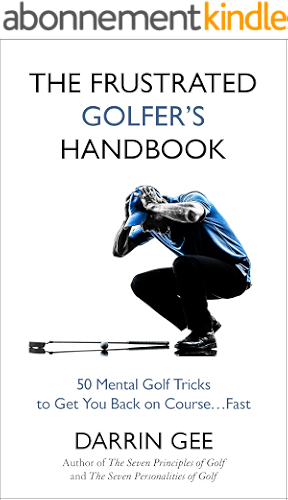 Download The Frustrated Golfer's Handbook: 50 Mental Golf Tricks to Get You Back on the Golf Course…Fast (English Edition) PDF