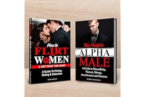 How to Flirt with Women & The Modern Alpha Male (2 Books in 1): The Essential Men’s Guide to Flirting, Dating, Seduction, Mon