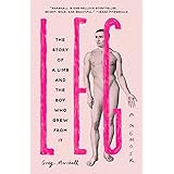 Leg: The Story of a Limb and the Boy Who Grew from It