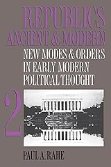 Republics Ancient and Modern, Volume II: New Modes and Orders in Early Modern Political Thought Kindle Edition