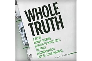 Whole Truth: A Fresh Money-Making Method to Wholesale, the Most Misunderstood Side of Your Business