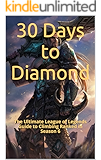 30 Days to Diamond: The Ultimate League of Legends Guide to Climbing Ranked (The Ultimate League of Legends Guide to Climbing the Ranked Ladder Book 1)
