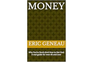 MONEY: Why You’re Stuck (And How to Get Out) A real guide for men 40 and over