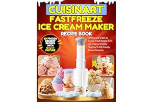 Cuisinart Fastfreeze Ice Cream Maker Recipe Book: 101 Easy Ice Cream & Frozen Treat Recipes from Ice Creams, Sorbets, Slushie