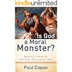 Is God a Moral Monster?: Making Sense of the Old Testament God