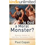 Is God a Moral Monster?: Making Sense of the Old Testament God