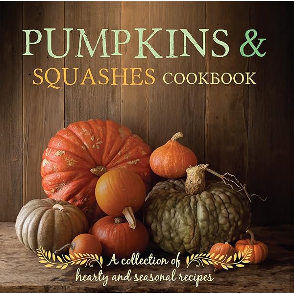 The Squash & Pumpkin Cookbook: Gourd-geous Recipes to Celebrate