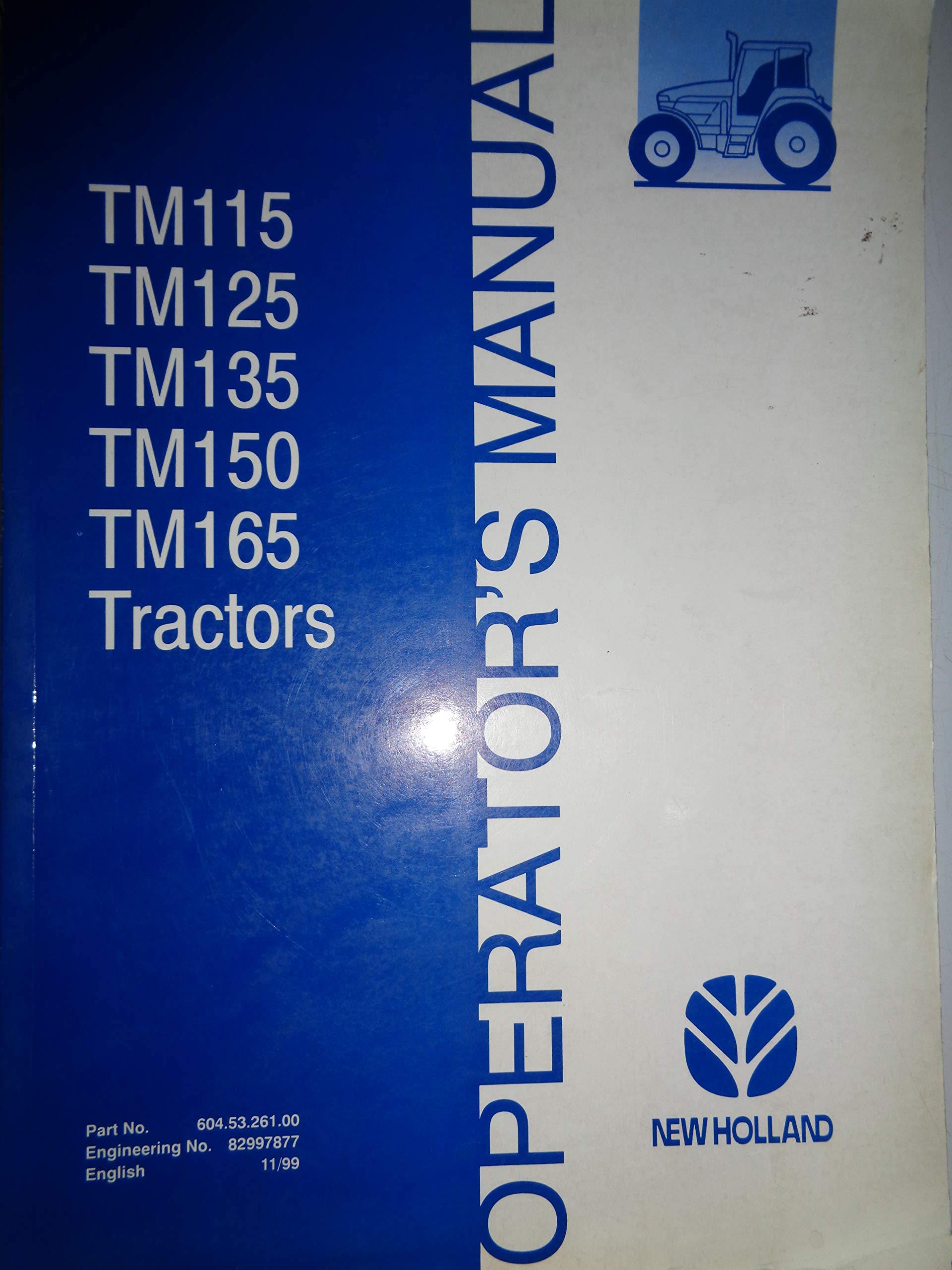New Holland TM115 TM125 TM135 TM150 TM165 Tractor Operators Manual 11/99  82997877 Paperback – 1999