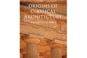 Origins of Classical Architecture: Temples, Orders, and Gifts to the Gods in Ancient Greece