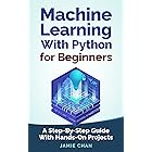Machine Learning With Python For Beginners: A Step-By-Step Guide with Hands-On Projects (Learn Coding Fast with Hands-On Proj