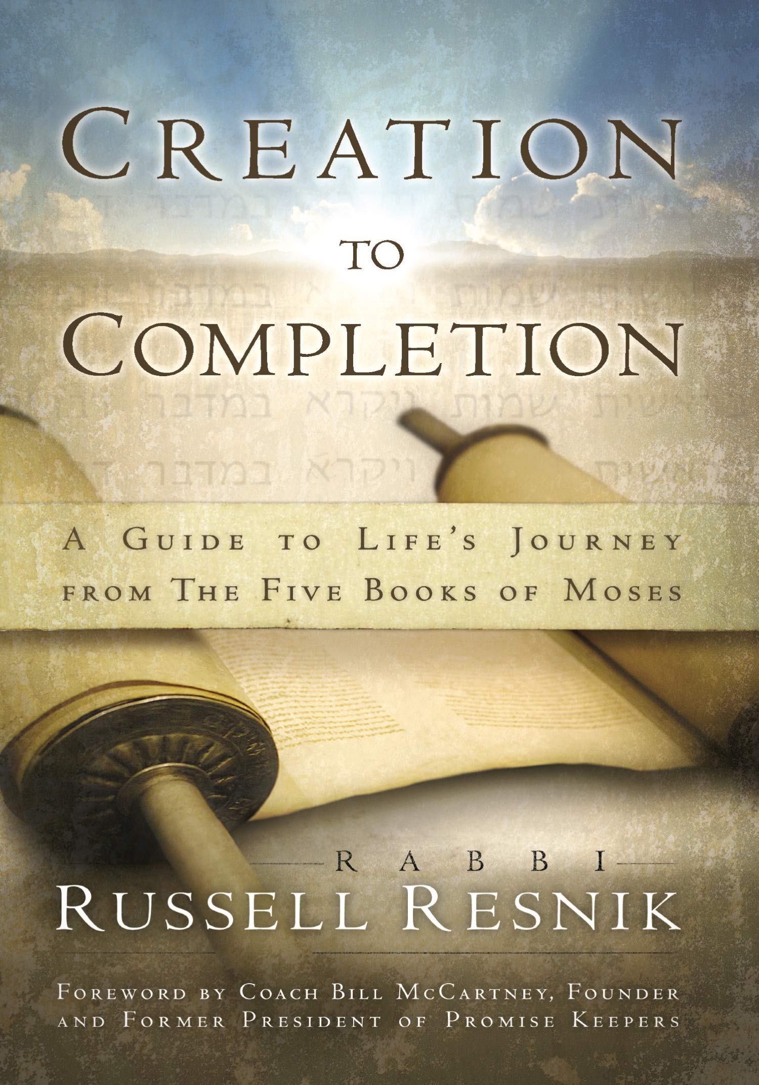 Creation To Completion A Guide To Life S Journey From The Five Books Of Moses Resnik Russell Mccartney Bill 9781880226322 Amazon Com Books