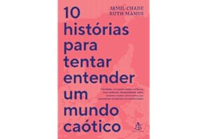 10 histórias para tentar entender um mundo caótico: Felicidade, corrupção, saúde, violência, meio ambiente, desigualdades, am