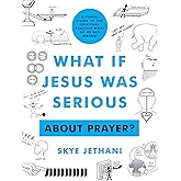 What If Jesus Was Serious About Prayer?: A Visual Guide to the Spiritual Practice Most of Us Get Wrong