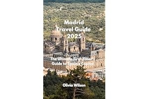 Madrid Travel Guide 2025: The Ultimate First-Timer’s Guide to Spain’s Capital (ULTIMATE TOURIST GUIDEBOOK)
