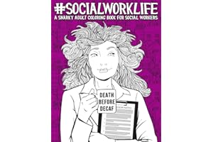 Social Work Life: A Snarky Adult Coloring Book for Social Workers