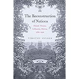 The Reconstruction of Nations: Poland, Ukraine, Lithuania, Belarus, 1569–1999