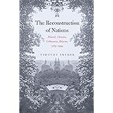 The Reconstruction of Nations: Poland, Ukraine, Lithuania, Belarus, 1569–1999