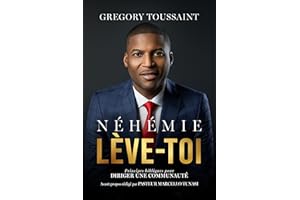 Néhémie, Lève-toi: Principes bibliques pour diriger une communauté (French Edition)