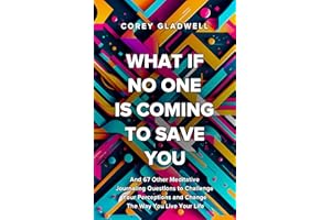 What If No One Is Coming To Save You: And 67 Other Questions That Will Shatter Your Perceptions and Change The Way You Live Y